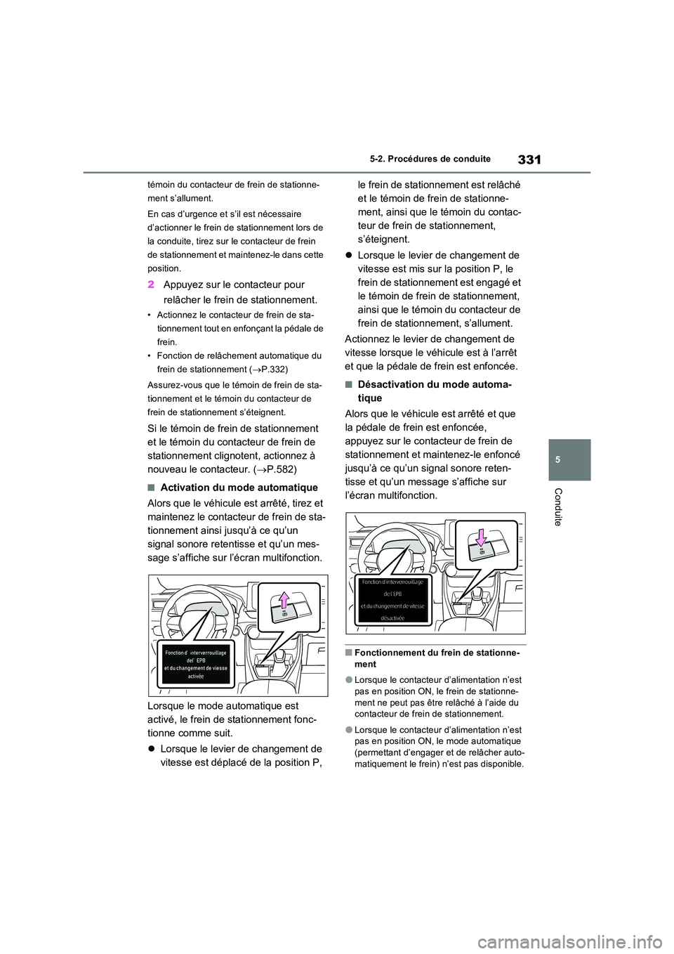 TOYOTA RAV4 PHEV 2021  Notices Demploi (in French) 331
5 
5-2. Procédures de conduite
Conduite
témoin du contacteur de frein de stationne- 
ment s’allument. 
En cas d’urgence et s’il est nécessaire  
d’actionner le frein de stationnement lo