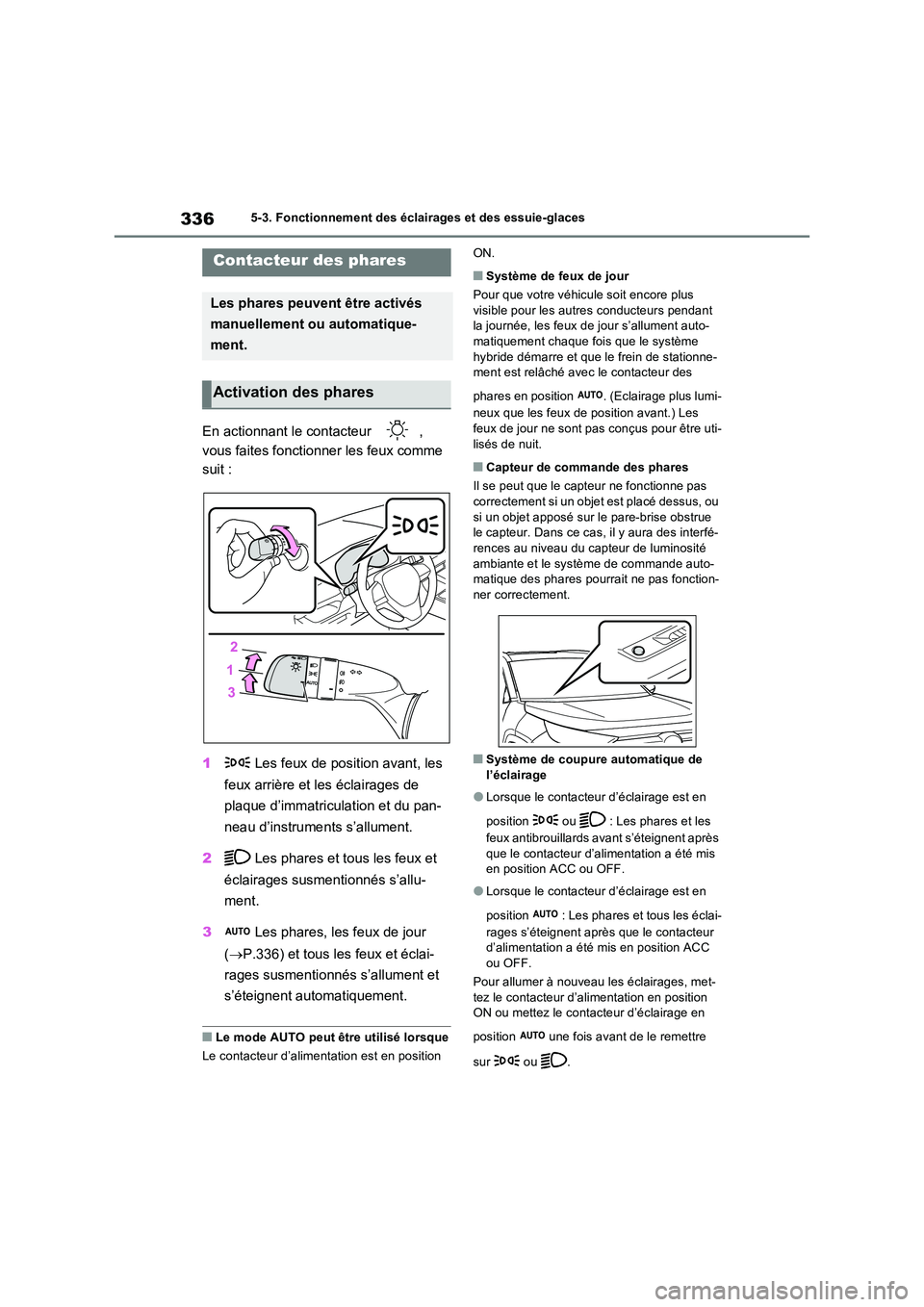 TOYOTA RAV4 PHEV 2021  Notices Demploi (in French) 3365-3. Fonctionnement des éclairages et des essuie-glaces
5-3.Fonc tionne me nt  des  é cla irage s e t  des  es suie-gla ces
En actionnant le contacteur  ,  
vous faites fonctionner les feux comme