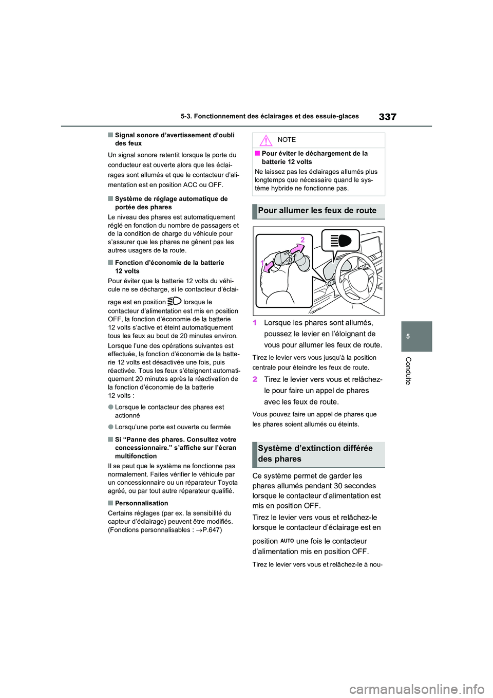 TOYOTA RAV4 PHEV 2021  Notices Demploi (in French) 337
5 
5-3. Fonctionnement des éclairages et des essuie-glaces
Conduite
�QSignal sonore d’avertissement d’oubli  des feux 
Un signal sonore retentit lorsque la porte du  
conducteur est ouverte a