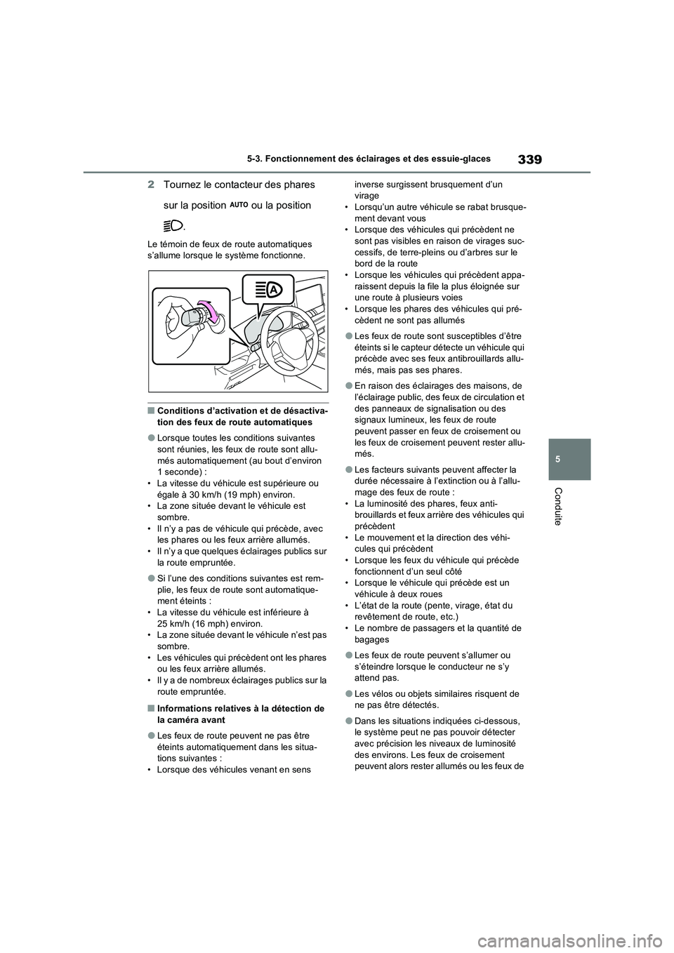 TOYOTA RAV4 PHEV 2021 Notices Demploi (in French) 339
5 5-3. Fonctionnement des éclairages et des essuie-glaces
Conduite
2Tournez le contacteur des phares
sur la position ou la position
.
Le témoin de feux de route automatiques
s’allume lors TOYOTA RAV4 PHEV 2021 Notices Demploi (in French) 339
5 5-3. Fonctionnement des éclairages et des essuie-glaces
Conduite
2Tournez le contacteur des phares
sur la position ou la position
.
Le témoin de feux de route automatiques
s’allume lors