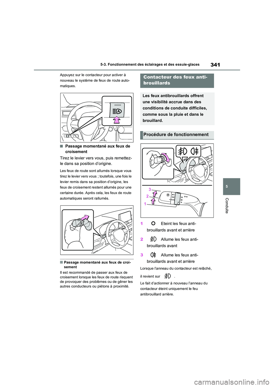 TOYOTA RAV4 PHEV 2021  Notices Demploi (in French) 341
5 
5-3. Fonctionnement des éclairages et des essuie-glaces
Conduite
Appuyez sur le contacteur pour activer à  
nouveau le système de feux de route auto-
matiques.
�QPassage momentané aux feux 