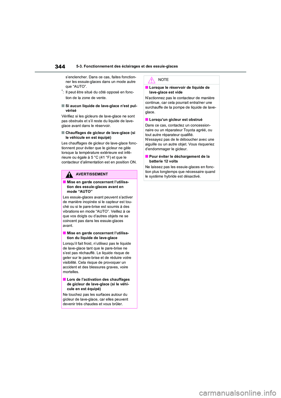 TOYOTA RAV4 PHEV 2021  Notices Demploi (in French) 3445-3. Fonctionnement des éclairages et des essuie-glaces 
s’enclencher. Dans ce cas, faites fonction- ner les essuie-glaces dans un mode autre que “AUTO”.*: Il peut être situé du côté opp