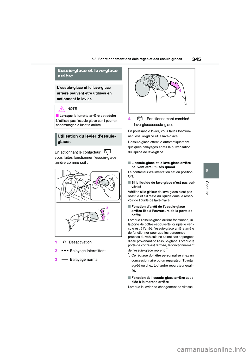 TOYOTA RAV4 PHEV 2021  Notices Demploi (in French) 345
5 
5-3. Fonctionnement des éclairages et des essuie-glaces
Conduite
En actionnant le contacteur  ,  
vous faites fonctionner l’essuie-glace  
arrière comme suit : 
1  Désactivation 
2  Balaya