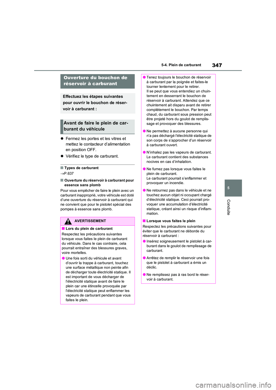 TOYOTA RAV4 PHEV 2021  Notices Demploi (in French) 347
5 
5-4. Plein de carburant
Conduite
5-4.Plein  de  c arbu ran t
 Fermez les portes et les vitres et  
mettez le contacteur d’alimentation 
en position OFF. 
 Vérifiez le type de carburant