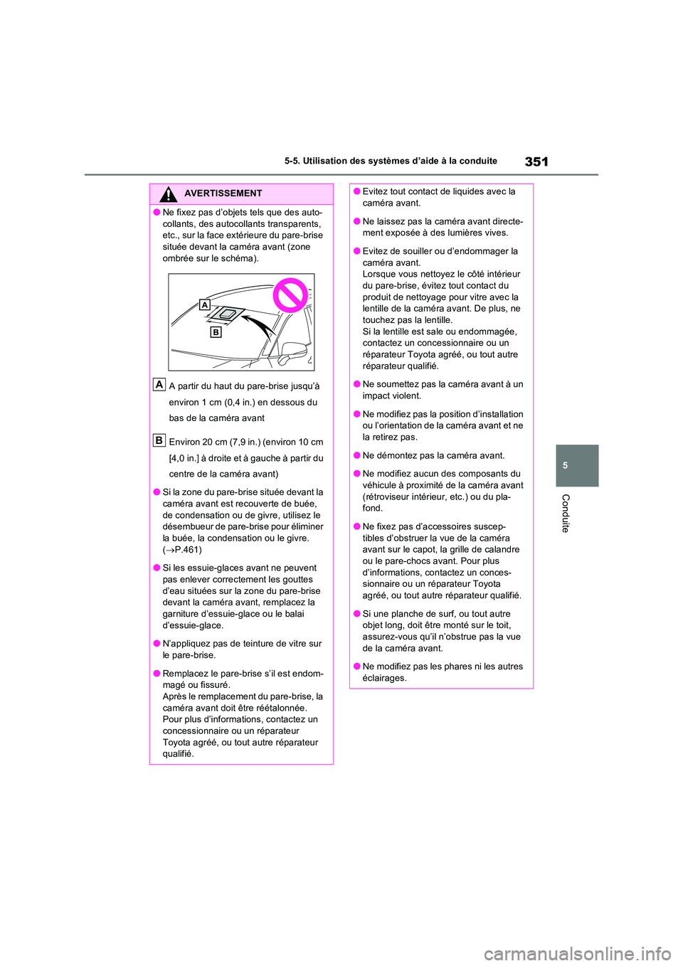TOYOTA RAV4 PHEV 2021  Notices Demploi (in French) 351
5 
5-5. Utilisation des systèmes d’aide à la conduite
Conduite
AVERTISSEMENT
�ONe fixez pas d’objets tels que des auto- 
collants, des autocollants transparents,  etc., sur la face extérieu
