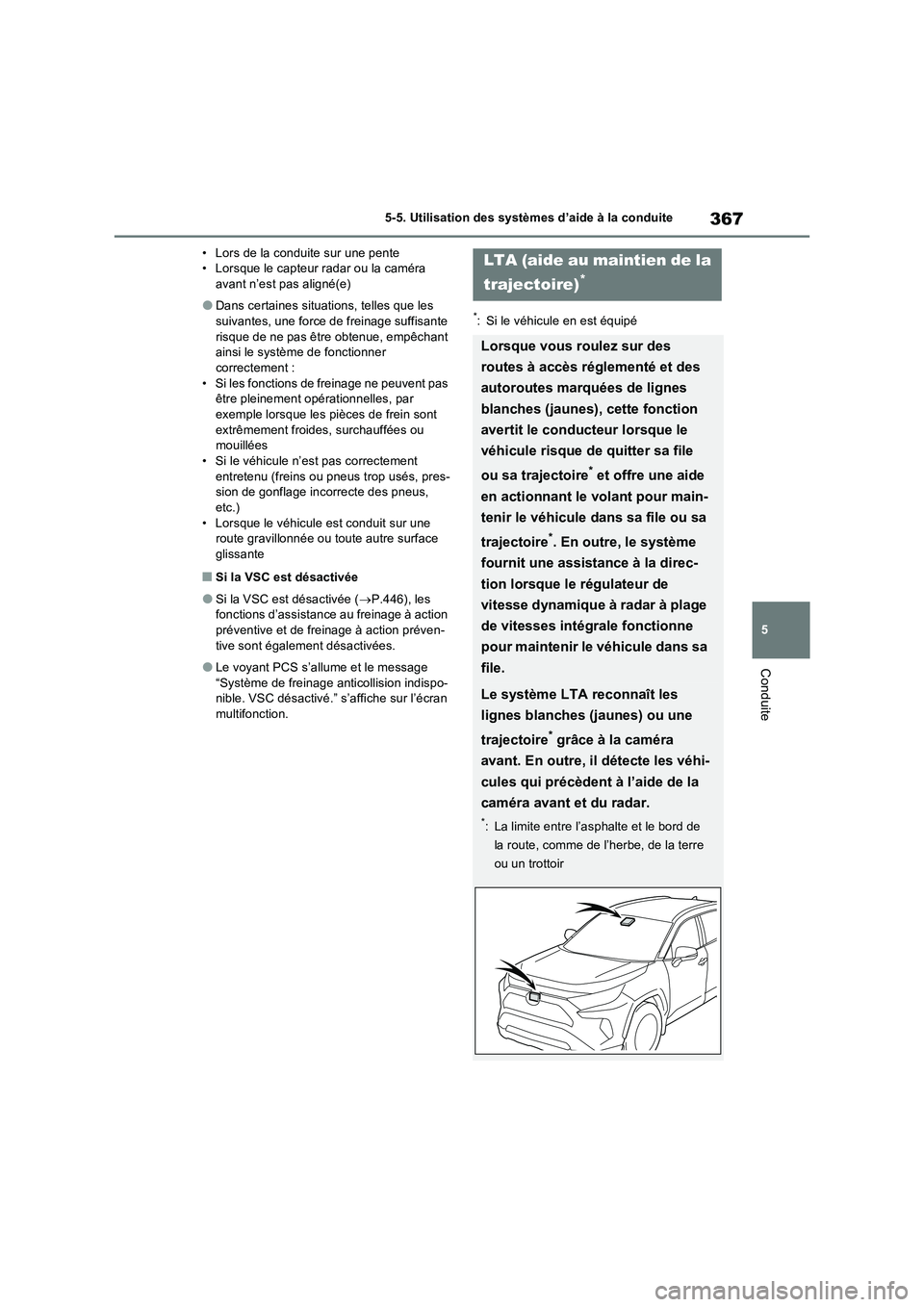 TOYOTA RAV4 PHEV 2021  Notices Demploi (in French) 367
5 5-5. Utilisation des systèmes d’aide à la conduite
Conduite
• Lors de la conduite sur une pente
• Lorsque le capteur radar ou la caméra 
avant n’est pas aligné(e)
�ODans certaines si