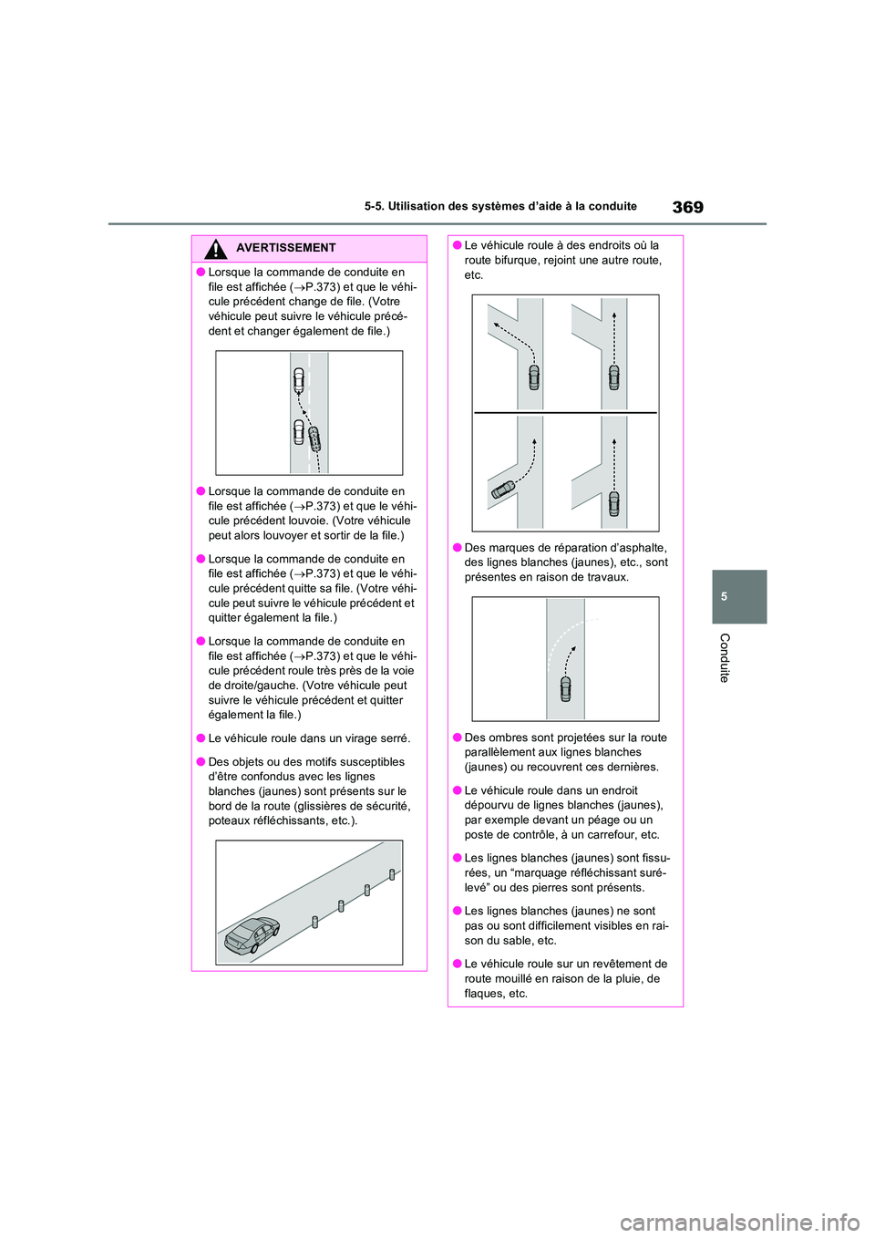 TOYOTA RAV4 PHEV 2021  Notices Demploi (in French) 369
5 
5-5. Utilisation des systèmes d’aide à la conduite
Conduite
AVERTISSEMENT
�OLorsque la commande de conduite en  
file est affichée ( P.373) et que le véhi- cule précédent change de f