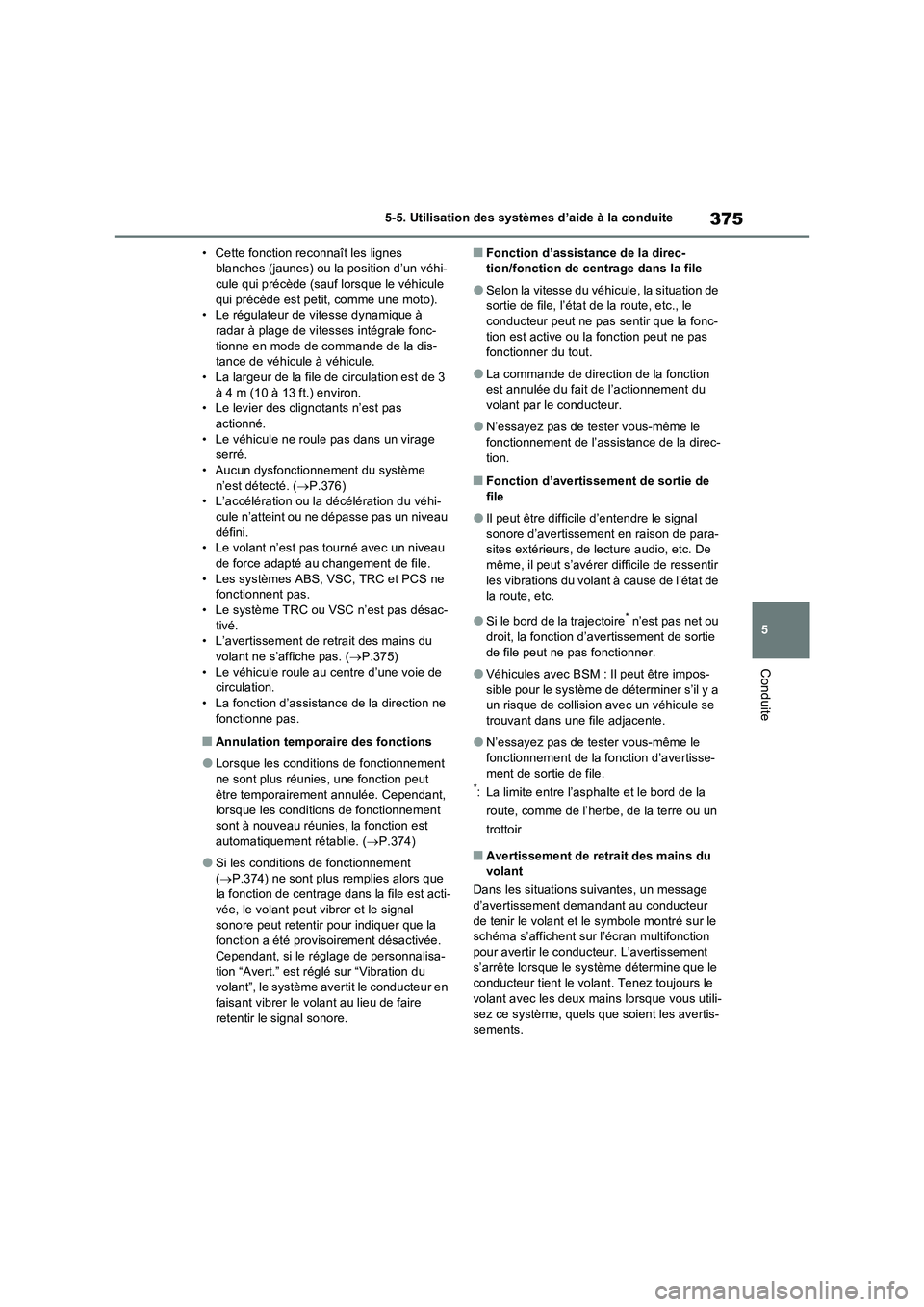 TOYOTA RAV4 PHEV 2021  Notices Demploi (in French) 375
5 5-5. Utilisation des systèmes d’aide à la conduite
Conduite
• Cette fonction reconnaît les lignes 
blanches (jaunes) ou la position d’un véhi-
cule qui précède (sauf lorsque le véhi