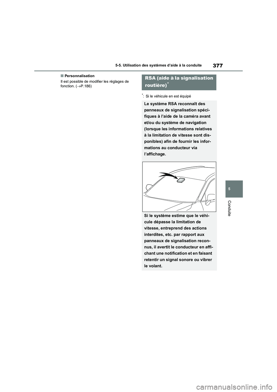 TOYOTA RAV4 PHEV 2021  Notices Demploi (in French) 377
5 5-5. Utilisation des systèmes d’aide à la conduite
Conduite
�QPersonnalisation
Il est possible de modifier les réglages de 
fonction. (P.186)
*: Si le véhicule en est équipé
RSA (aide