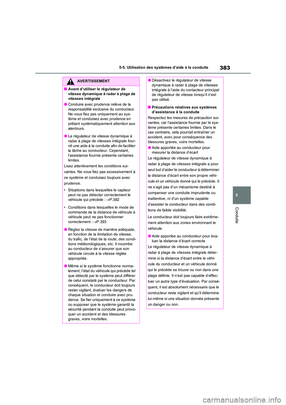 TOYOTA RAV4 PHEV 2021  Notices Demploi (in French) 383
5 
5-5. Utilisation des systèmes d’aide à la conduite
Conduite
AVERTISSEMENT
�QAvant d’utiliser le régulateur de  
vitesse dynamique à radar à plage de  vitesses intégrale
�OConduire ave