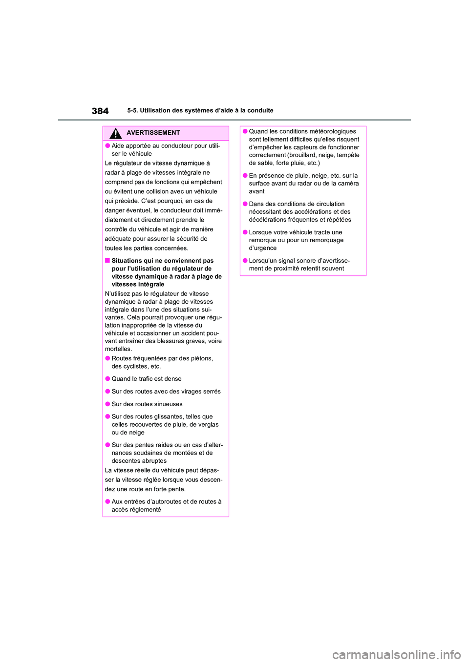 TOYOTA RAV4 PHEV 2021  Notices Demploi (in French) 3845-5. Utilisation des systèmes d’aide à la conduite
AVERTISSEMENT
�OAide apportée au conducteur pour utili- 
ser le véhicule 
Le régulateur de vitesse dynamique à 
radar à plage de vitesses