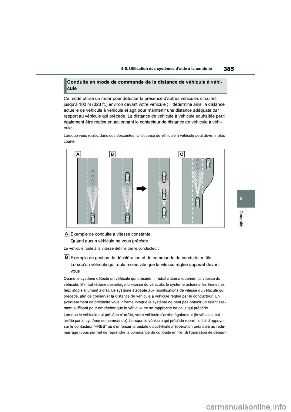 TOYOTA RAV4 PHEV 2021  Notices Demploi (in French) 385
5 
5-5. Utilisation des systèmes d’aide à la conduite
Conduite
Ce mode utilise un radar pour détecter la présence d’autres véhicules circulant  
jusqu’à 100 m (328 ft.) environ devant 