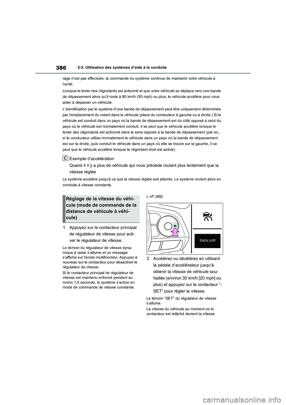 TOYOTA RAV4 PHEV 2021  Notices Demploi (in French) 3865-5. Utilisation des systèmes d’aide à la conduite
rage n’est pas effectuée, la commande du système continue de maintenir votre véhicule à 
l’arrêt.
Lorsque le levier des clignotants e