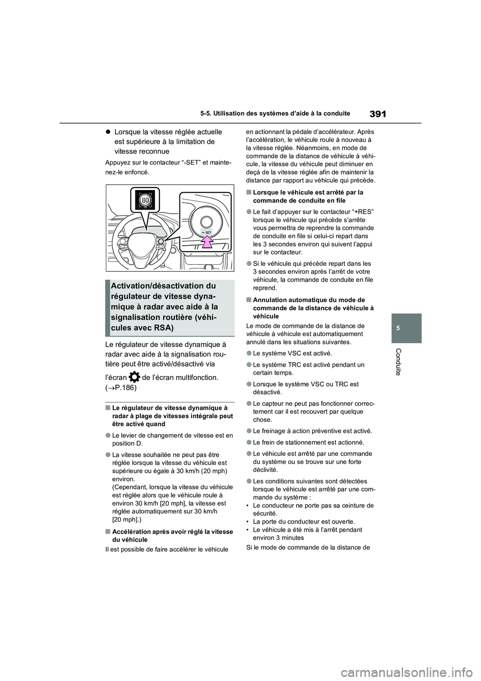 TOYOTA RAV4 PHEV 2021 Notices Demploi (in French) 391
5 5-5. Utilisation des systèmes d’aide à la conduite
Conduite
Lorsque la vitesse réglée actuelle
est supérieure à la limitation de
vitesse reconnue
Appuyez sur le contacteur “-SET TOYOTA RAV4 PHEV 2021 Notices Demploi (in French) 391
5 5-5. Utilisation des systèmes d’aide à la conduite
Conduite
Lorsque la vitesse réglée actuelle
est supérieure à la limitation de
vitesse reconnue
Appuyez sur le contacteur “-SET