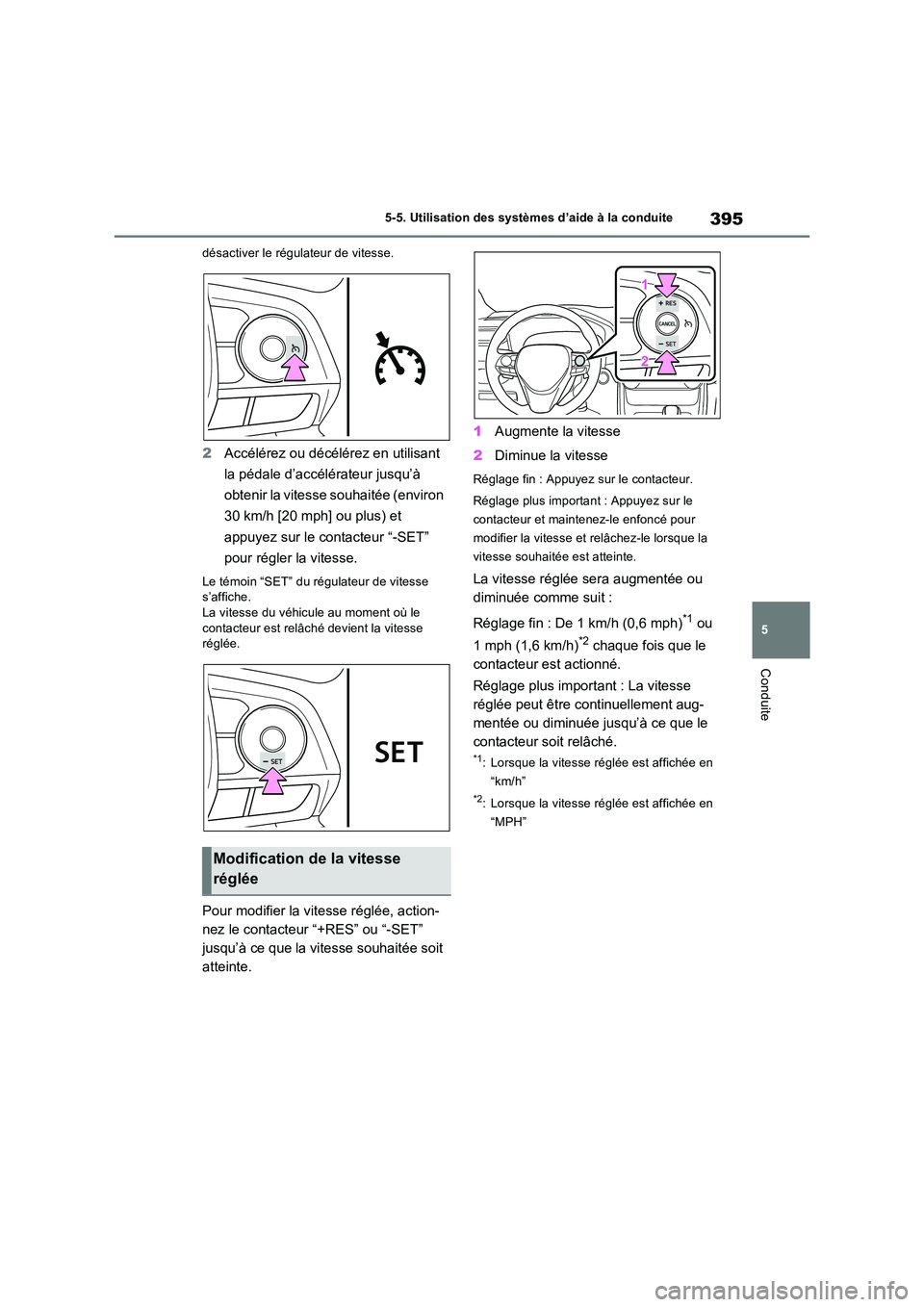 TOYOTA RAV4 PHEV 2021  Notices Demploi (in French) 395
5 
5-5. Utilisation des systèmes d’aide à la conduite
Conduite
désactiver le régulateur de vitesse.
2 Accélérez ou décélérez en utilisant  
la pédale d’accélérateur jusqu’à  
ob
