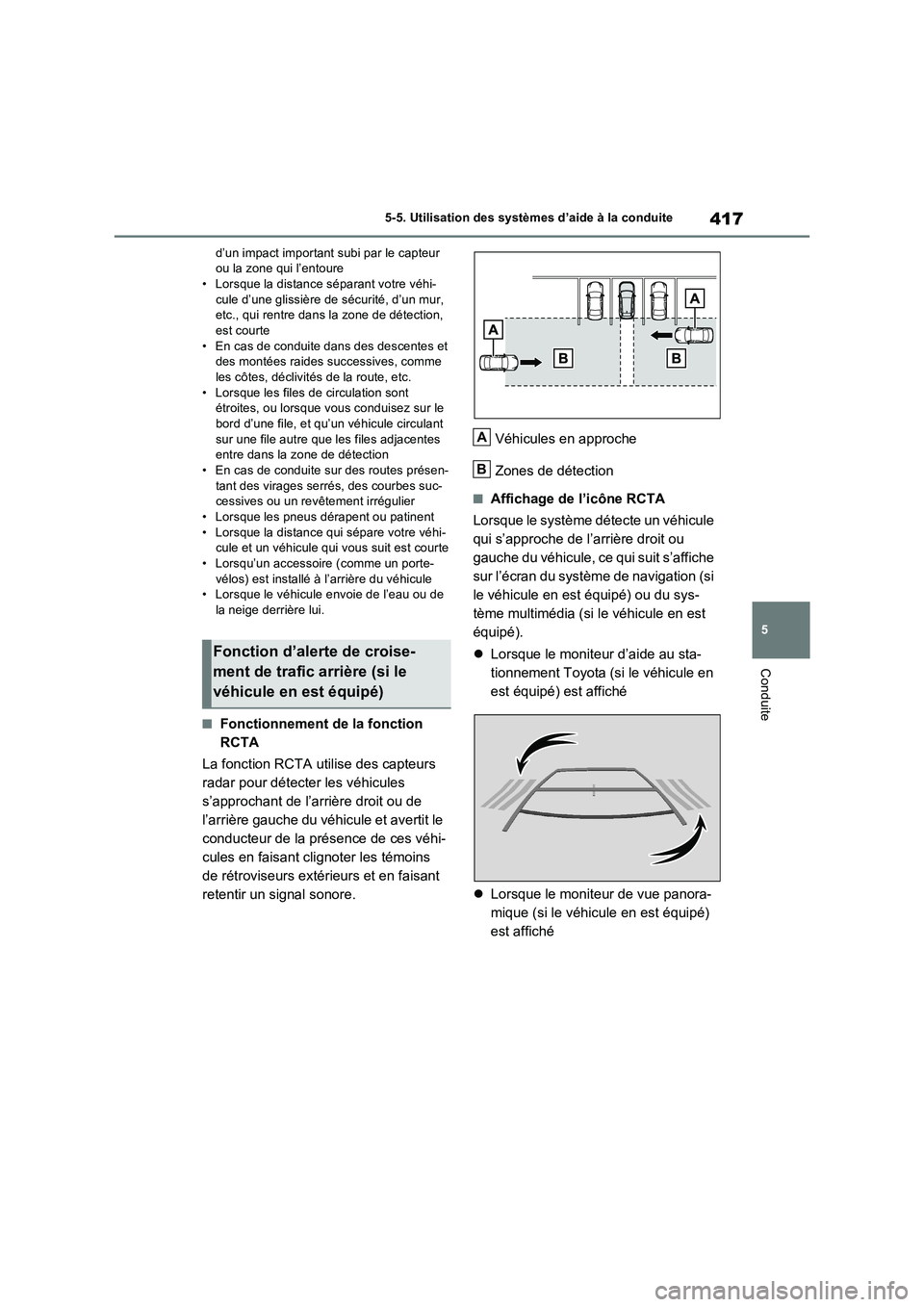 TOYOTA RAV4 PHEV 2021  Notices Demploi (in French) 417
5 5-5. Utilisation des systèmes d’aide à la conduite
Conduite
d’un impact important subi par le capteur 
ou la zone qui l’entoure
• Lorsque la distance séparant votre véhi-
cule d’un