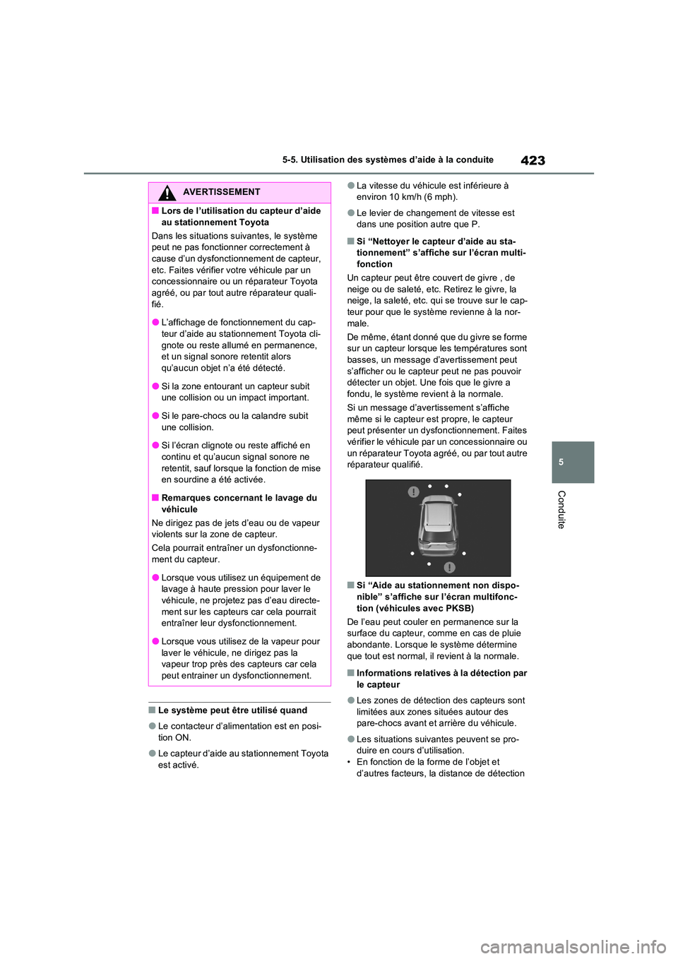 TOYOTA RAV4 PHEV 2021  Notices Demploi (in French) 423
5 
5-5. Utilisation des systèmes d’aide à la conduite
Conduite
�QLe système peut être utilisé quand
�OLe contacteur d’alimentation est en posi- 
tion ON.
�OLe capteur d’aide au stationn