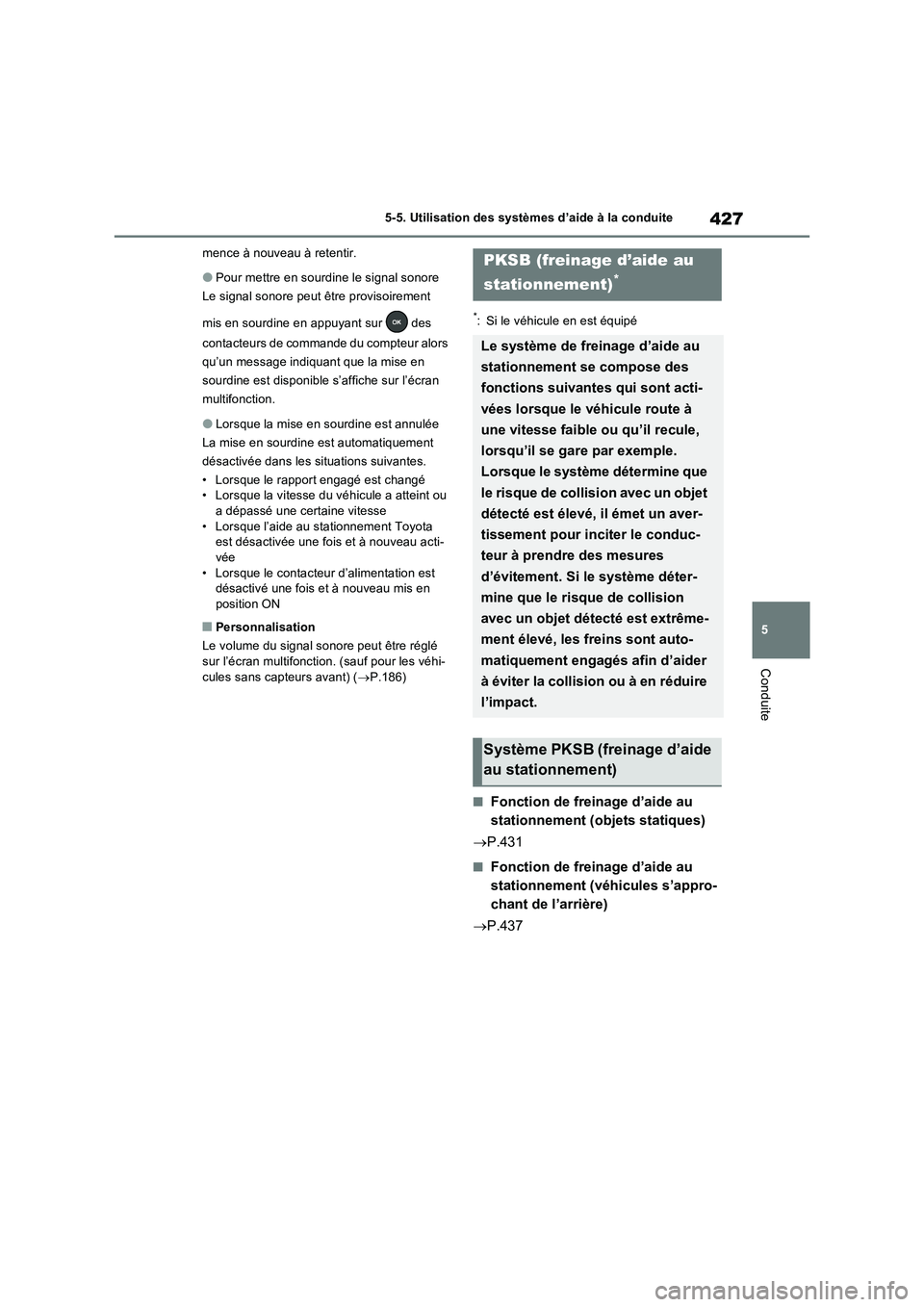 TOYOTA RAV4 PHEV 2021  Notices Demploi (in French) 427
5 5-5. Utilisation des systèmes d’aide à la conduite
Conduite
mence à nouveau à retentir.
�OPour mettre en sourdine le signal sonore
Le signal sonore peut être provisoirement 
mis en sourdi