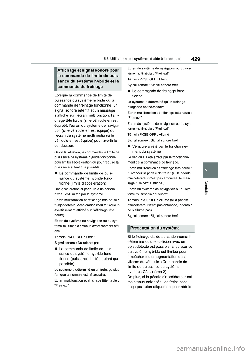 TOYOTA RAV4 PHEV 2021  Notices Demploi (in French) 429
5 5-5. Utilisation des systèmes d’aide à la conduite
Conduite
Lorsque la commande de limite de 
puissance du système hybride ou la 
commande de freinage fonctionne, un 
signal sonore retentit