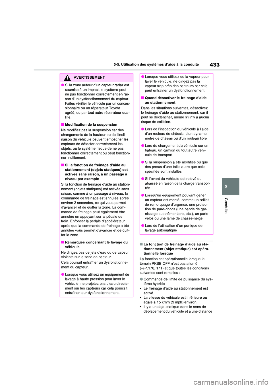 TOYOTA RAV4 PHEV 2021  Notices Demploi (in French) 433
5 
5-5. Utilisation des systèmes d’aide à la conduite
Conduite
�QLa fonction de freinage d’aide au sta- tionnement (objet statique) est opéra-tionnelle lorsque 
La fonction est opérationne