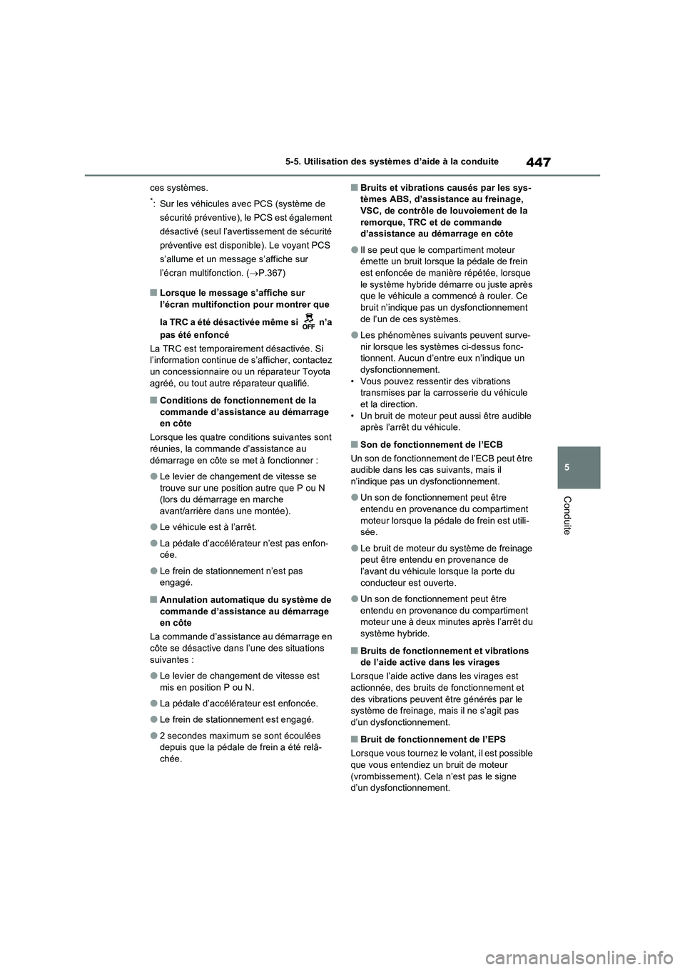 TOYOTA RAV4 PHEV 2021  Notices Demploi (in French) 447
5 5-5. Utilisation des systèmes d’aide à la conduite
Conduite
ces systèmes.
*: Sur les véhicules avec PCS (système de 
sécurité préventive), le PCS est également 
désactivé (seul l’