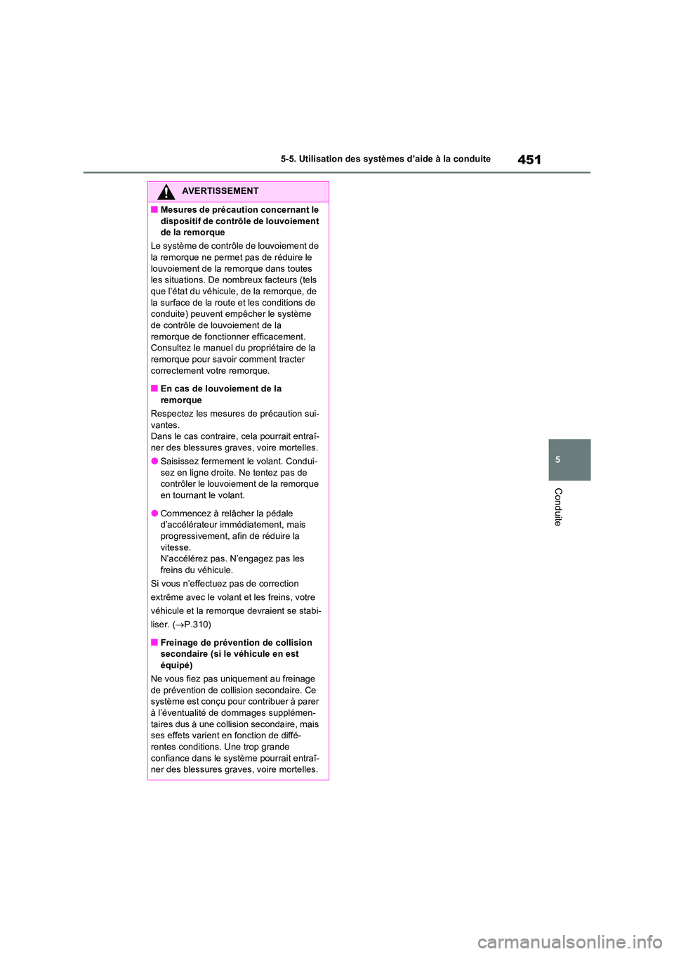 TOYOTA RAV4 PHEV 2021  Notices Demploi (in French) 451
5 
5-5. Utilisation des systèmes d’aide à la conduite
Conduite
AVERTISSEMENT
�QMesures de précaution concernant le  
dispositif de contrôle de louvoiement  de la remorque 
Le système de con