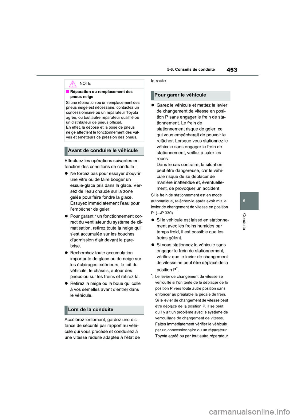 TOYOTA RAV4 PHEV 2021  Notices Demploi (in French) 453
5 
5-6. Conseils de conduite
Conduite
Effectuez les opérations suivantes en  
fonction des conditions de conduite : 
 Ne forcez pas pour essayer d’ouvrir  
une vitre ou de faire bouger un 
e