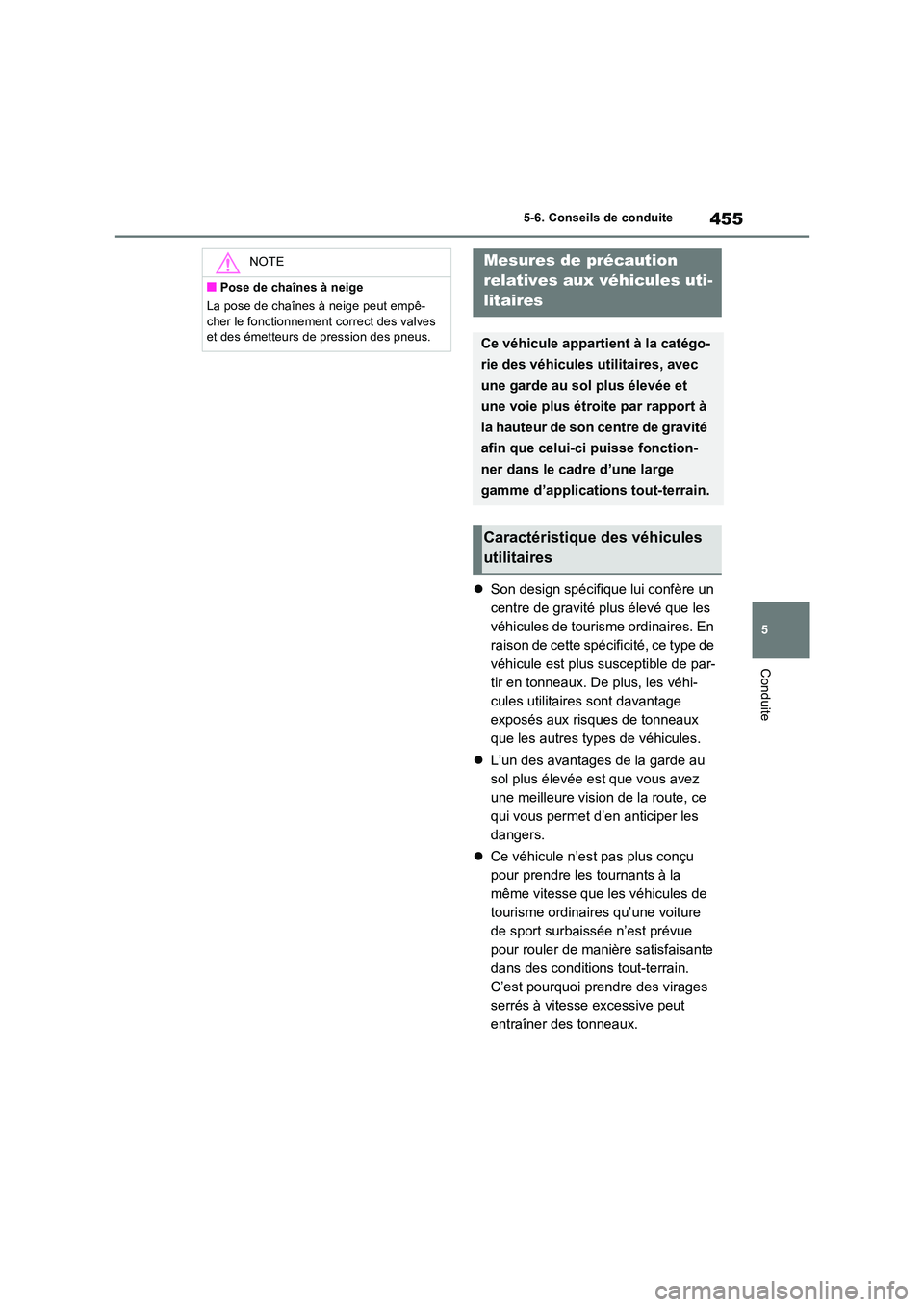 TOYOTA RAV4 PHEV 2021  Notices Demploi (in French) 455
5 
5-6. Conseils de conduite
Conduite
 Son design spécifique lui confère un  
centre de gravité plus élevé que les 
véhicules de tourisme ordinaires. En 
raison de cette spécificité, ce
