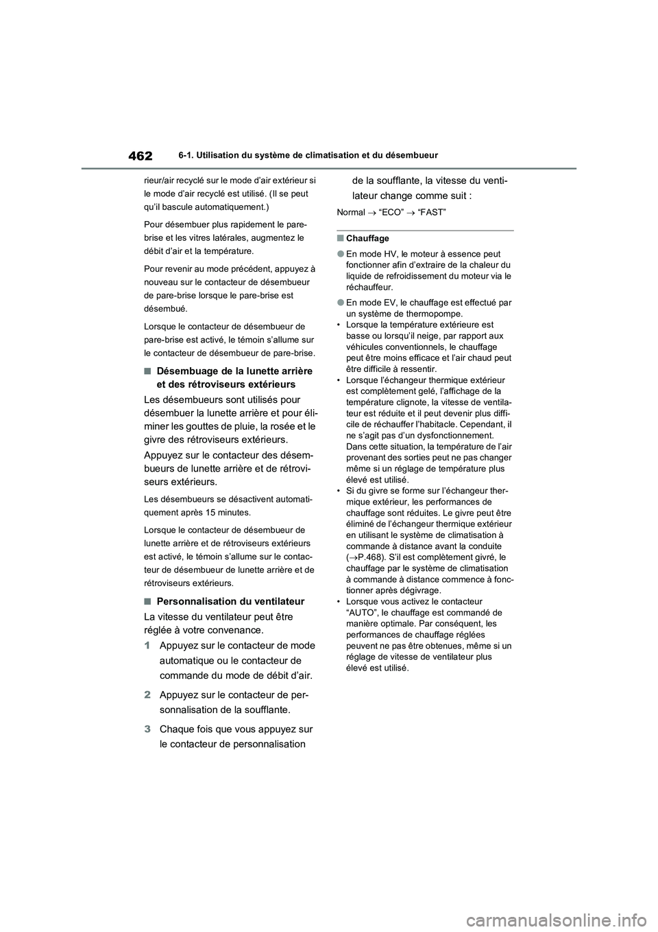 TOYOTA RAV4 PHEV 2021  Notices Demploi (in French) 4626-1. Utilisation du système de climatisation et du désembueur
rieur/air recyclé sur le mode d’air extérieur si 
le mode d’air recyclé est utilisé. (Il se peut 
qu’il bascule automatique