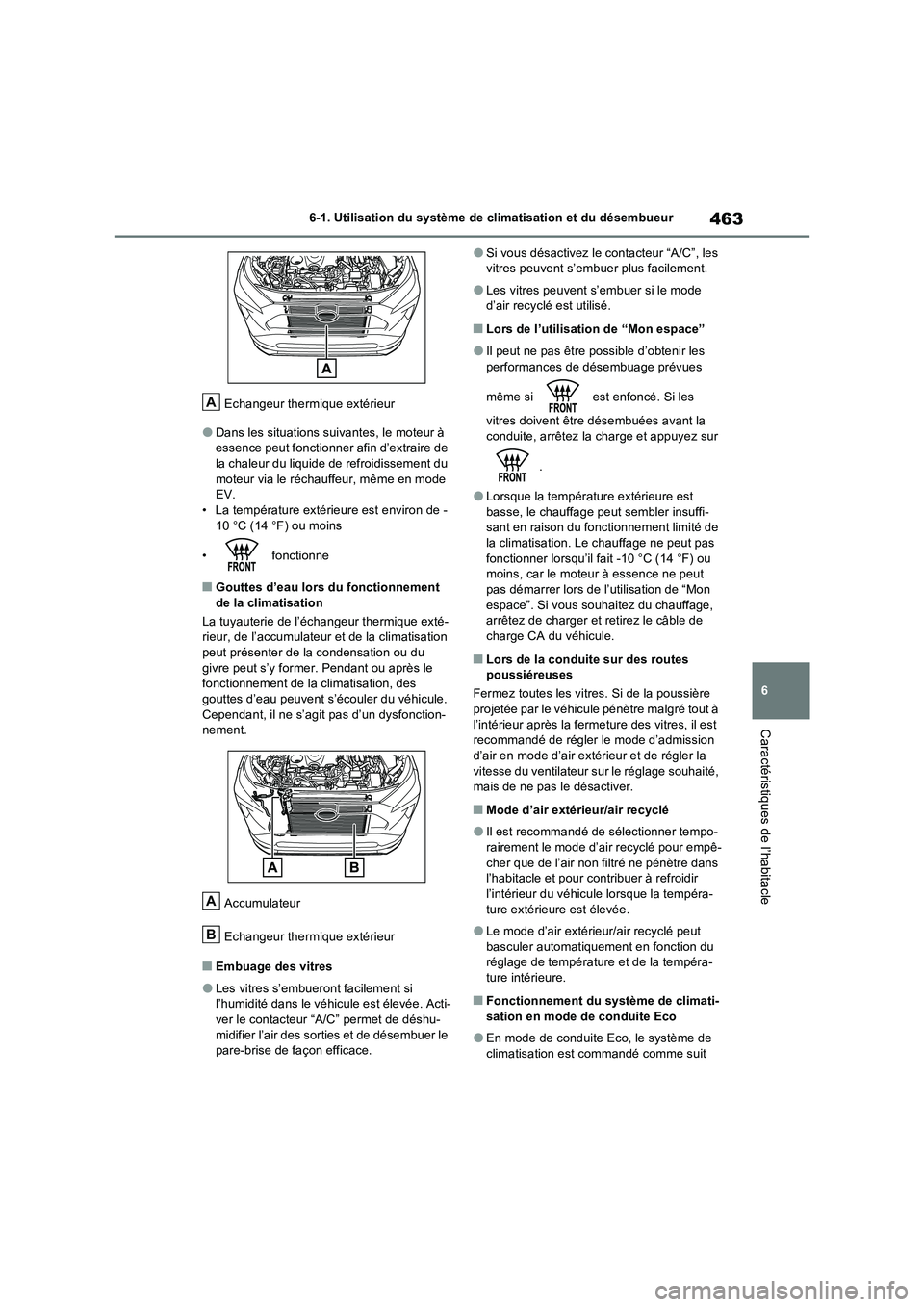 TOYOTA RAV4 PHEV 2021  Notices Demploi (in French) 463
6 6-1. Utilisation du système de climatisation et du désembueur
Caractéristiques de l’habitacle
Echangeur thermique extérieur
�ODans les situations suivantes, le moteur à 
essence peut fonc