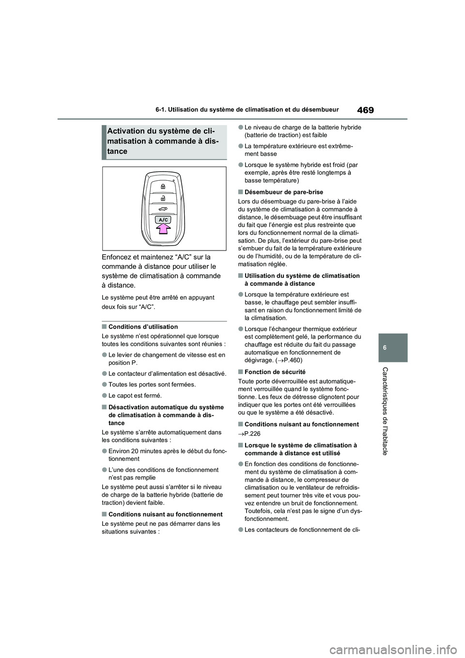 TOYOTA RAV4 PHEV 2021  Notices Demploi (in French) 469
6 6-1. Utilisation du système de climatisation et du désembueur
Caractéristiques de l’habitacle
Enfoncez et maintenez “A/C” sur la 
commande à distance pour utiliser le 
système de clim