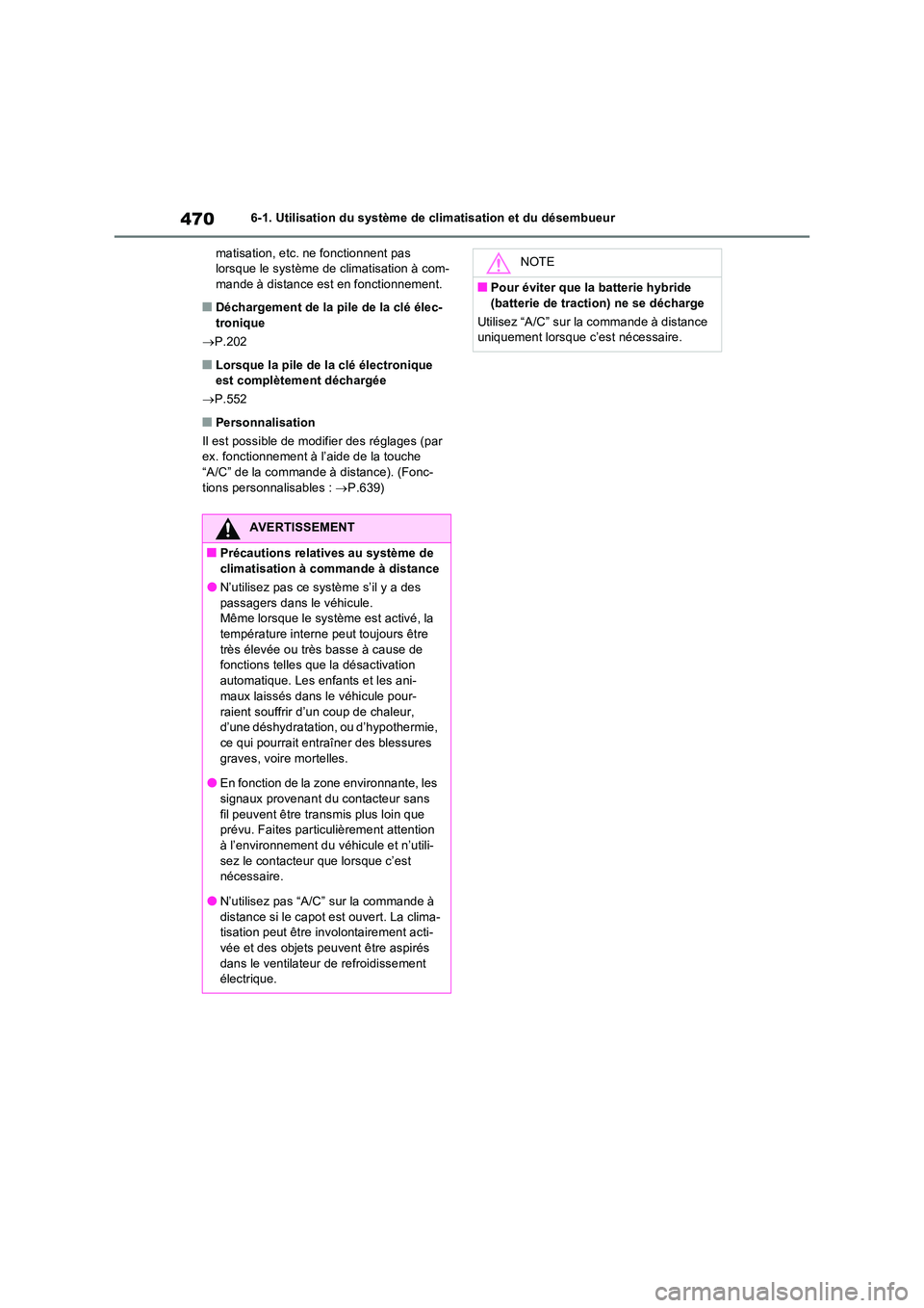 TOYOTA RAV4 PHEV 2021  Notices Demploi (in French) 4706-1. Utilisation du système de climatisation et du désembueur 
matisation, etc. ne fonctionnent pas  lorsque le système de climatisation à com-mande à distance est en fonctionnement.
�QDéchar