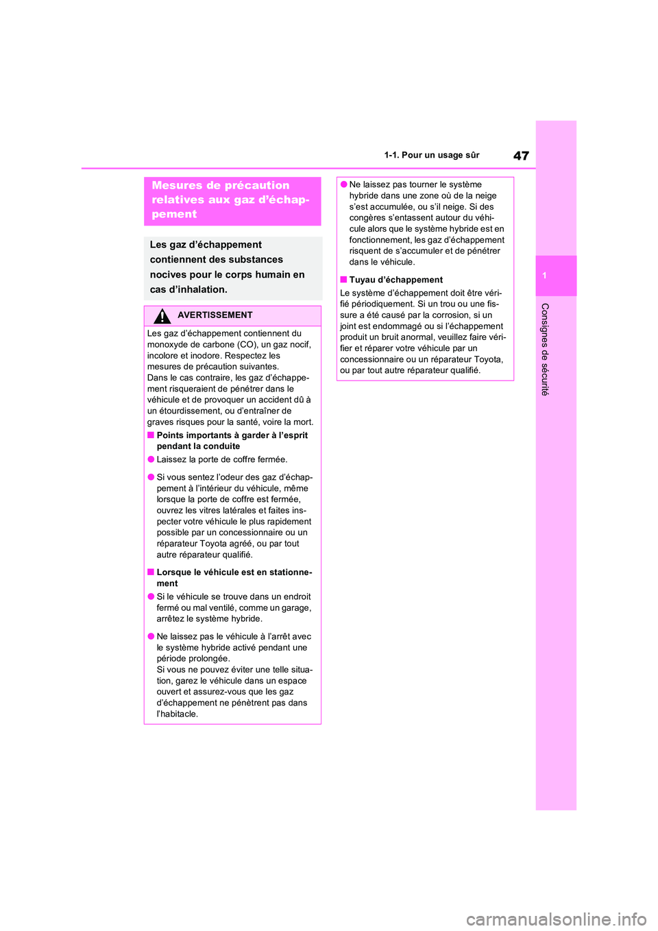 TOYOTA RAV4 PHEV 2021  Notices Demploi (in French) 47
1 
1-1. Pour un usage sûr
Consignes de sécurité
Mesures de précaution  
relatives aux gaz d’échap- 
pement
Les gaz d’échappement  
contiennent des substances  
nocives pour le corps humai