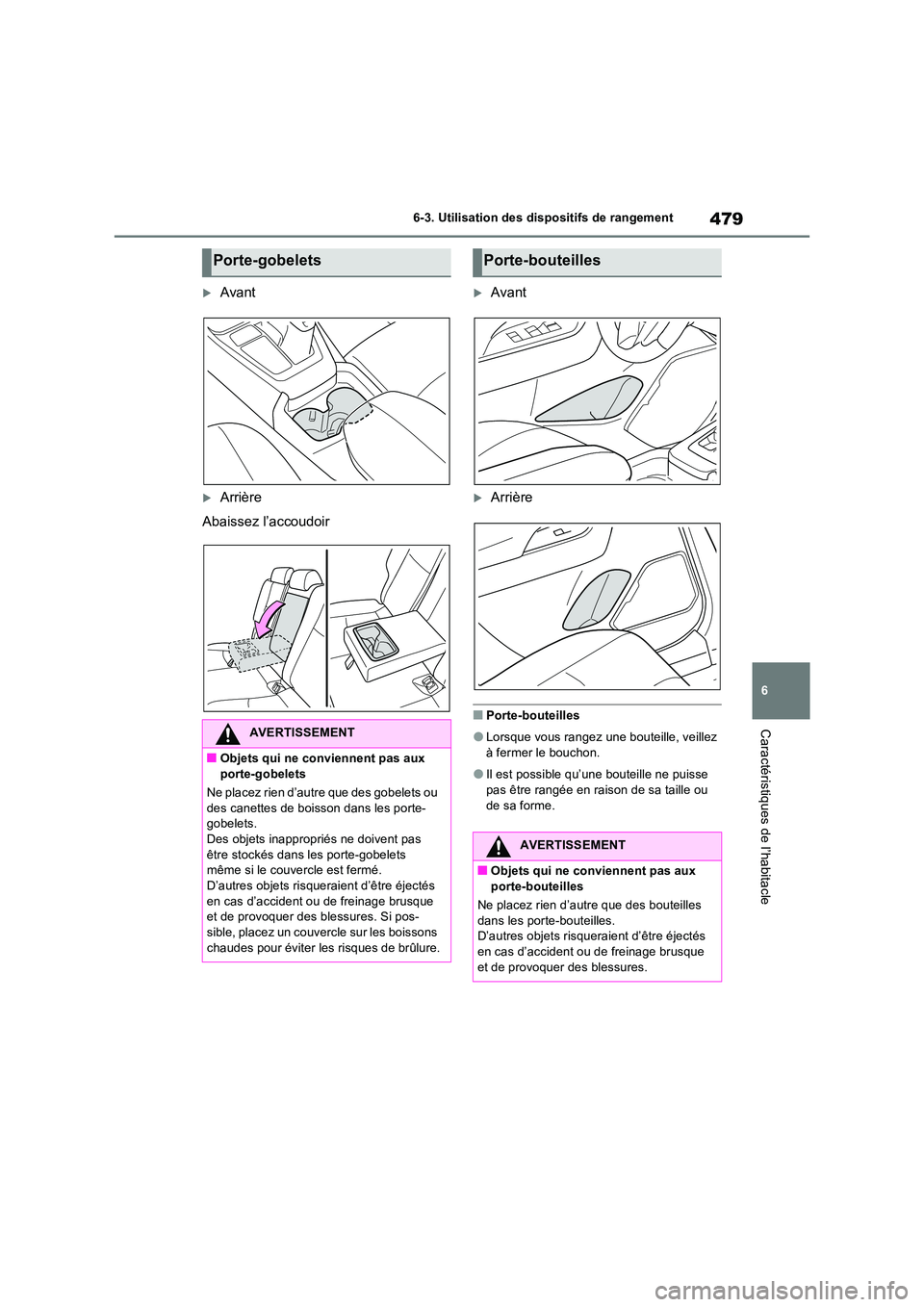 TOYOTA RAV4 PHEV 2021  Notices Demploi (in French) 479
6 
6-3. Utilisation des dispositifs de rangement
Caractéristiques de l’habitacle
Avant
Arrière 
Abaissez l’accoudoir
Avant
Arrière
�QPorte-bouteilles
�OLorsque vous rangez une b