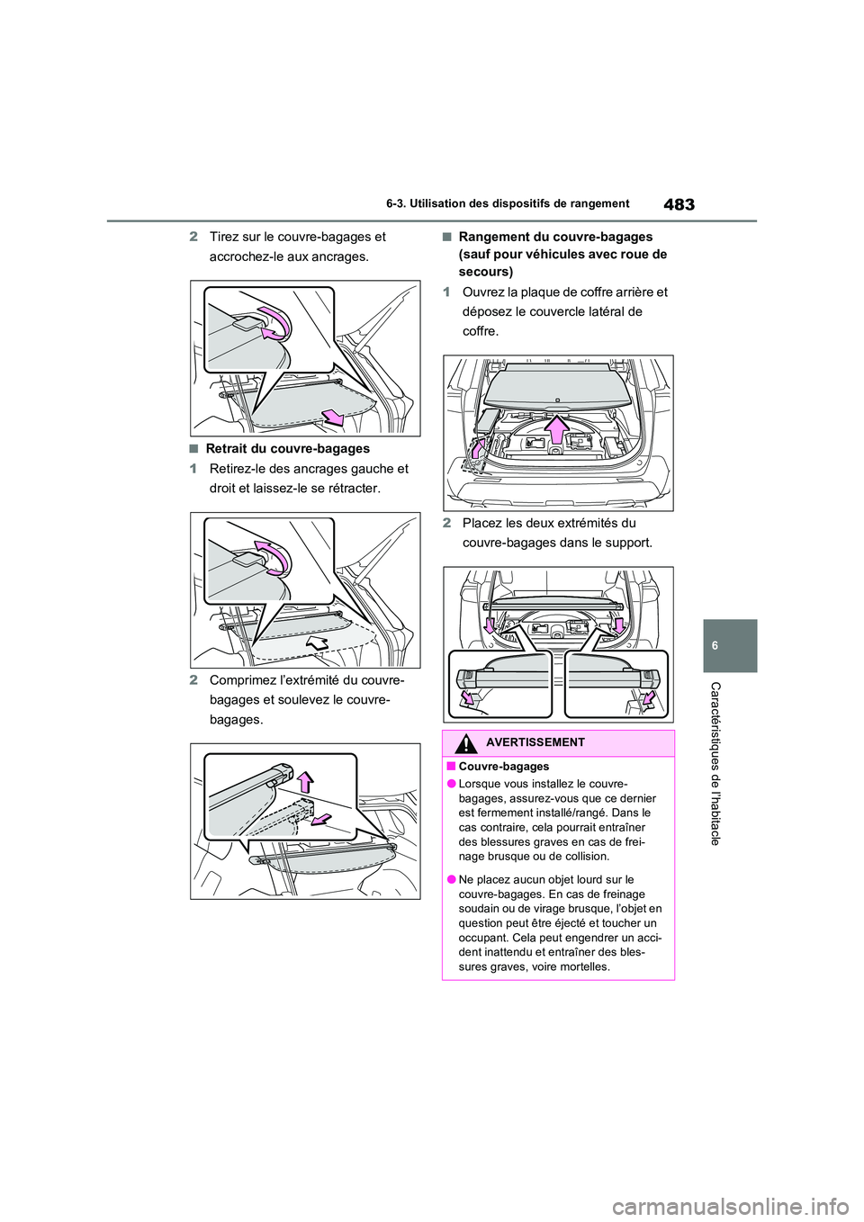 TOYOTA RAV4 PHEV 2021  Notices Demploi (in French) 483
6 
6-3. Utilisation des dispositifs de rangement
Caractéristiques de l’habitacle
2 Tirez sur le couvre-bagages et  
accrochez-le aux ancrages.
�QRetrait du couvre-bagages 
1 Retirez-le des ancr