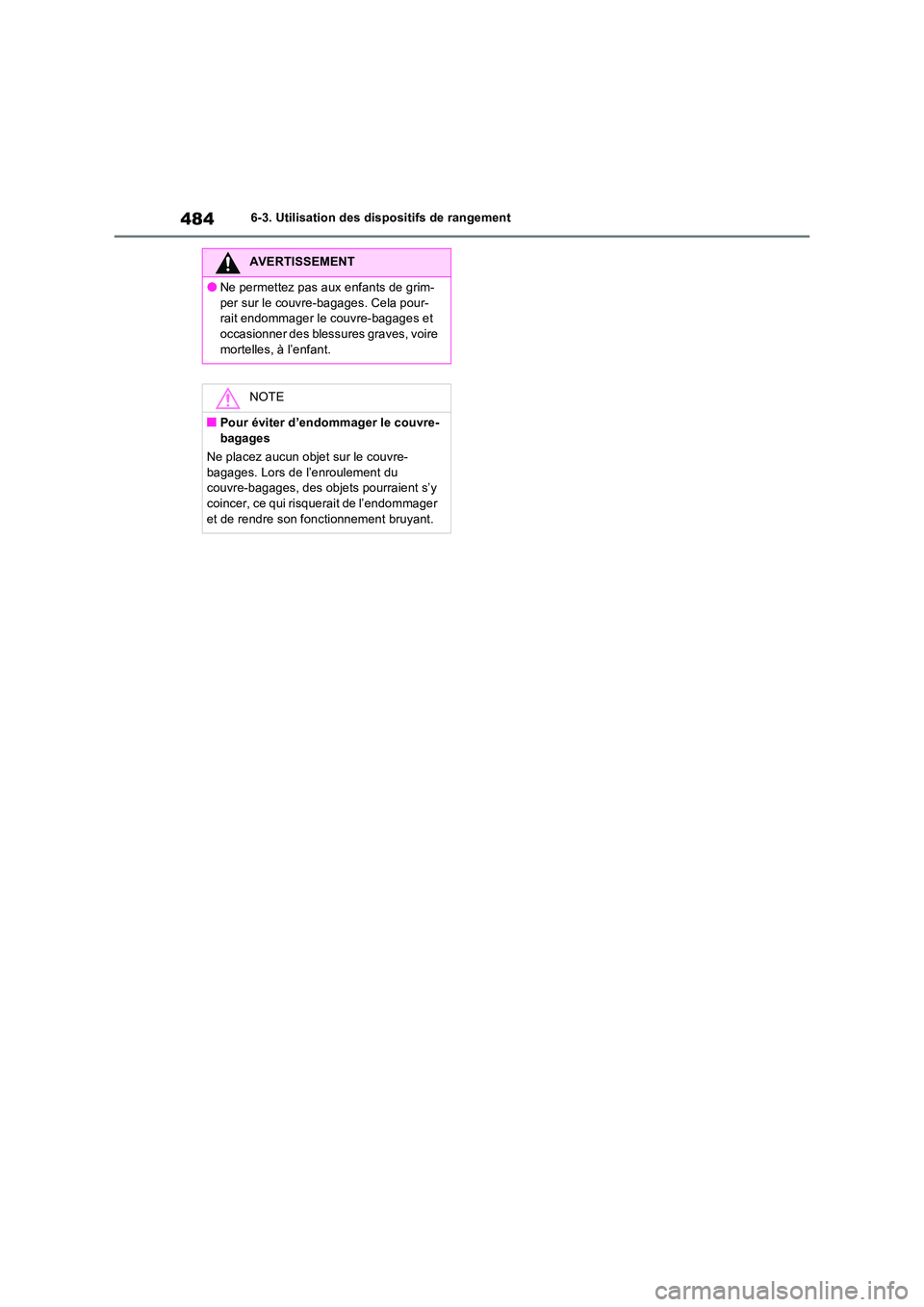 TOYOTA RAV4 PHEV 2021  Notices Demploi (in French) 4846-3. Utilisation des dispositifs de rangement
AVERTISSEMENT
�ONe permettez pas aux enfants de grim- 
per sur le couvre-bagages. Cela pour- rait endommager le couvre-bagages et occasionner des bless