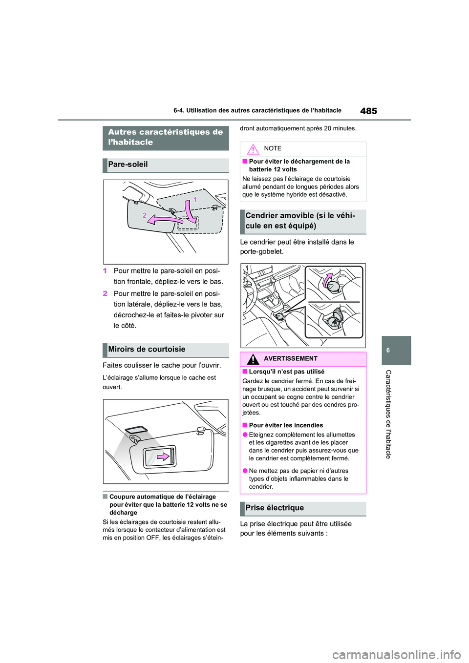 TOYOTA RAV4 PHEV 2021  Notices Demploi (in French) 485
6 
6-4. Utilisation des autres caractéristiques de l’habitacle
Caractéristiques de l’habitacle
6-4.Utilis ation  des  a utres  caractéris tiques  de  l’habita cle
1 Pour mettre le pare-so