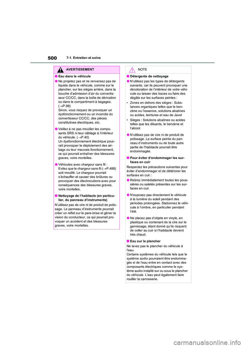 TOYOTA RAV4 PHEV 2021  Notices Demploi (in French) 5007-1. Entretien et soins
AVERTISSEMENT
�QEau dans le véhicule
�ONe projetez pas et ne renversez pas de  
liquide dans le véhicule, comme sur le  plancher, sur les sièges arrière, dans la bouche 