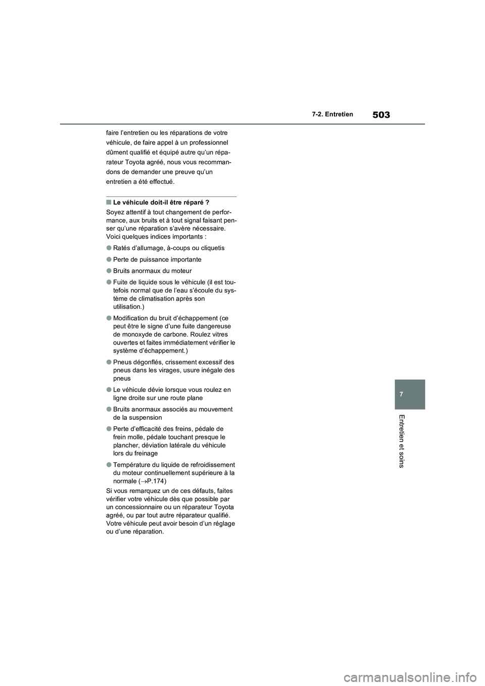 TOYOTA RAV4 PHEV 2021  Notices Demploi (in French) 503
7 7-2. Entretien
Entretien et soins
faire l’entretien ou les réparations de votre 
véhicule, de faire appel à un professionnel 
dûment qualifié et équipé autre qu’un répa-
rateur Toyot