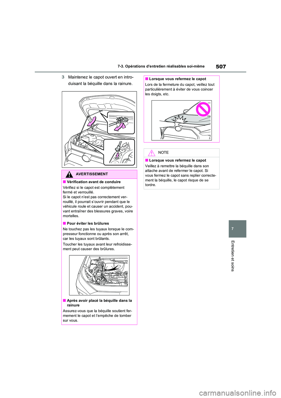 TOYOTA RAV4 PHEV 2021  Notices Demploi (in French) 507
7 
7-3. Opérations d’entretien réalisables soi-même
Entretien et soins
3 Maintenez le capot ouvert en intro- 
duisant la béquille dans la rainure.
AVERTISSEMENT
�QVérification avant de cond