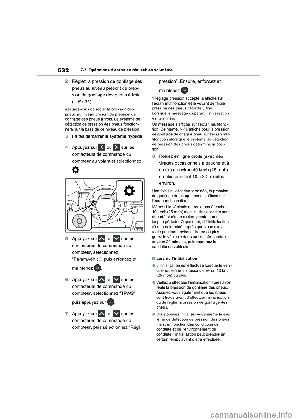 TOYOTA RAV4 PHEV 2021  Notices Demploi (in French) 5327-3. Opérations d’entretien réalisables soi-même
2Réglez la pression de gonflage des 
pneus au niveau prescrit de pres-
sion de gonflage des pneus à froid. 
(P.634)
Assurez-vous de régle
