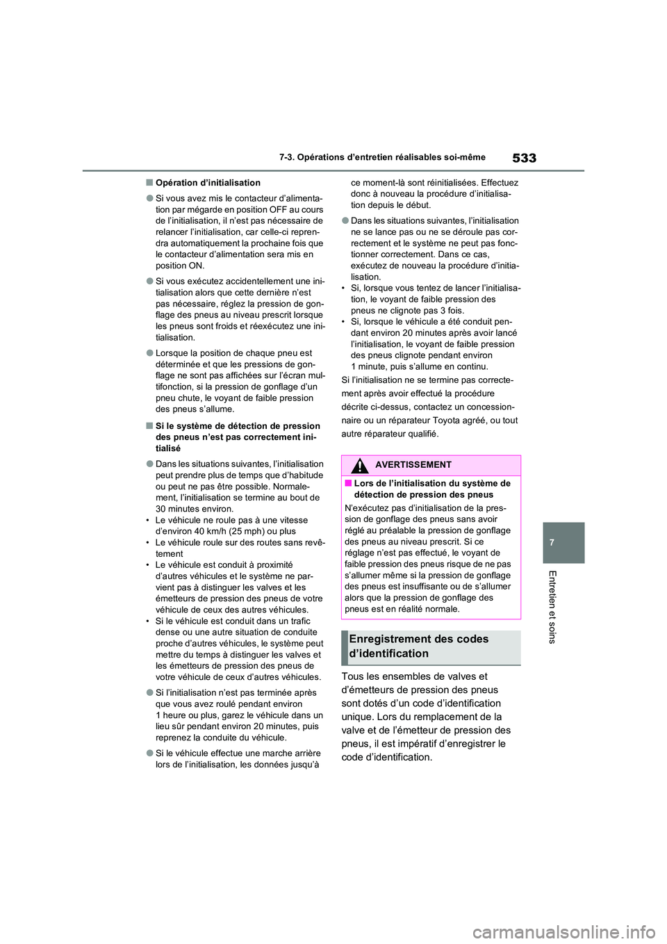 TOYOTA RAV4 PHEV 2021  Notices Demploi (in French) 533
7 
7-3. Opérations d’entretien réalisables soi-même
Entretien et soins
�QOpération d’initialisation
�OSi vous avez mis le  contacteur d’alimenta- 
tion par mégarde en position OFF au co
