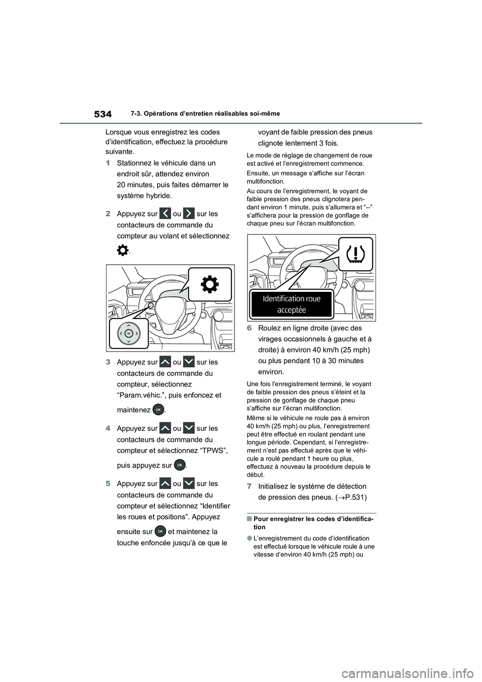 TOYOTA RAV4 PHEV 2021  Notices Demploi (in French) 5347-3. Opérations d’entretien réalisables soi-même
Lorsque vous enregistrez les codes 
d’identification, effectuez la procédure 
suivante.
1Stationnez le véhicule dans un 
endroit sûr, atte