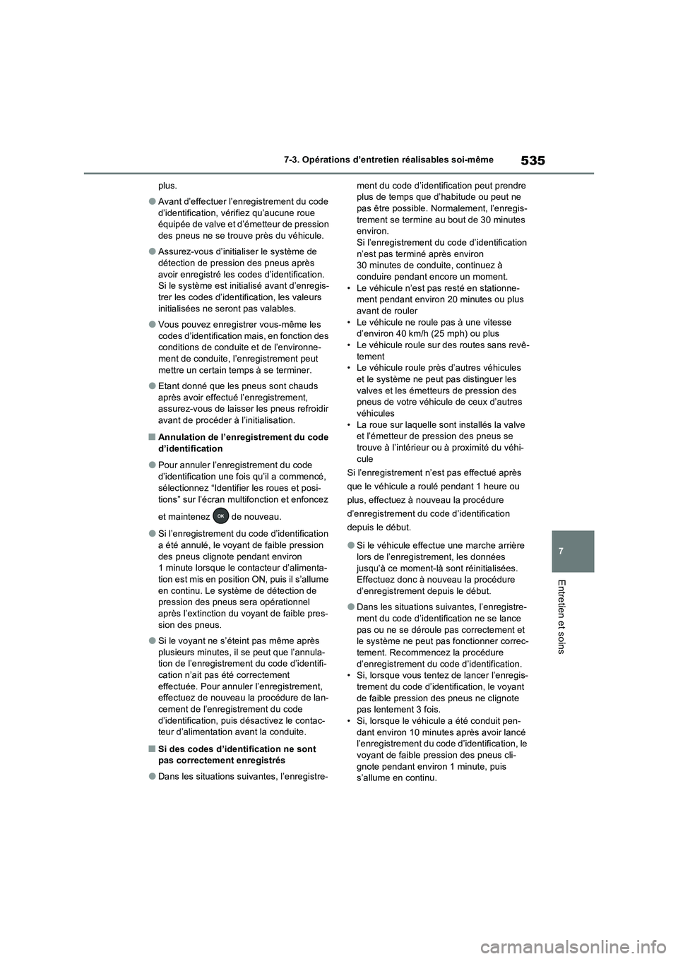 TOYOTA RAV4 PHEV 2021  Notices Demploi (in French) 535
7 7-3. Opérations d’entretien réalisables soi-même
Entretien et soins
plus.
�OAvant d’effectuer l’enregistrement du code 
d’identification, vérifiez qu’aucune roue 
équipée de valv