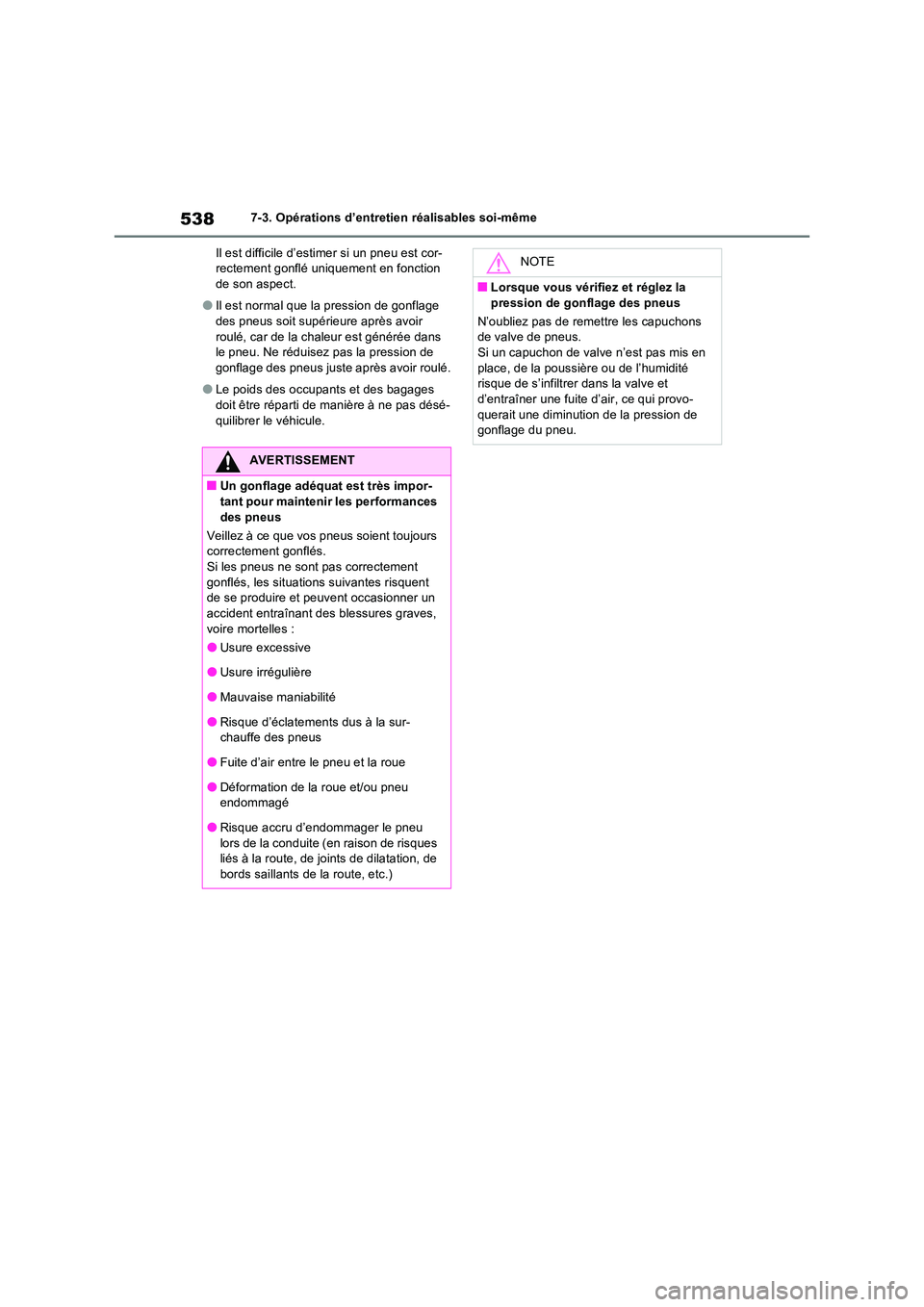 TOYOTA RAV4 PHEV 2021  Notices Demploi (in French) 5387-3. Opérations d’entretien réalisables soi-même 
Il est difficile d’estimer si un pneu est cor- rectement gonflé uniquement en fonction de son aspect.
�OIl est normal que la pression de go