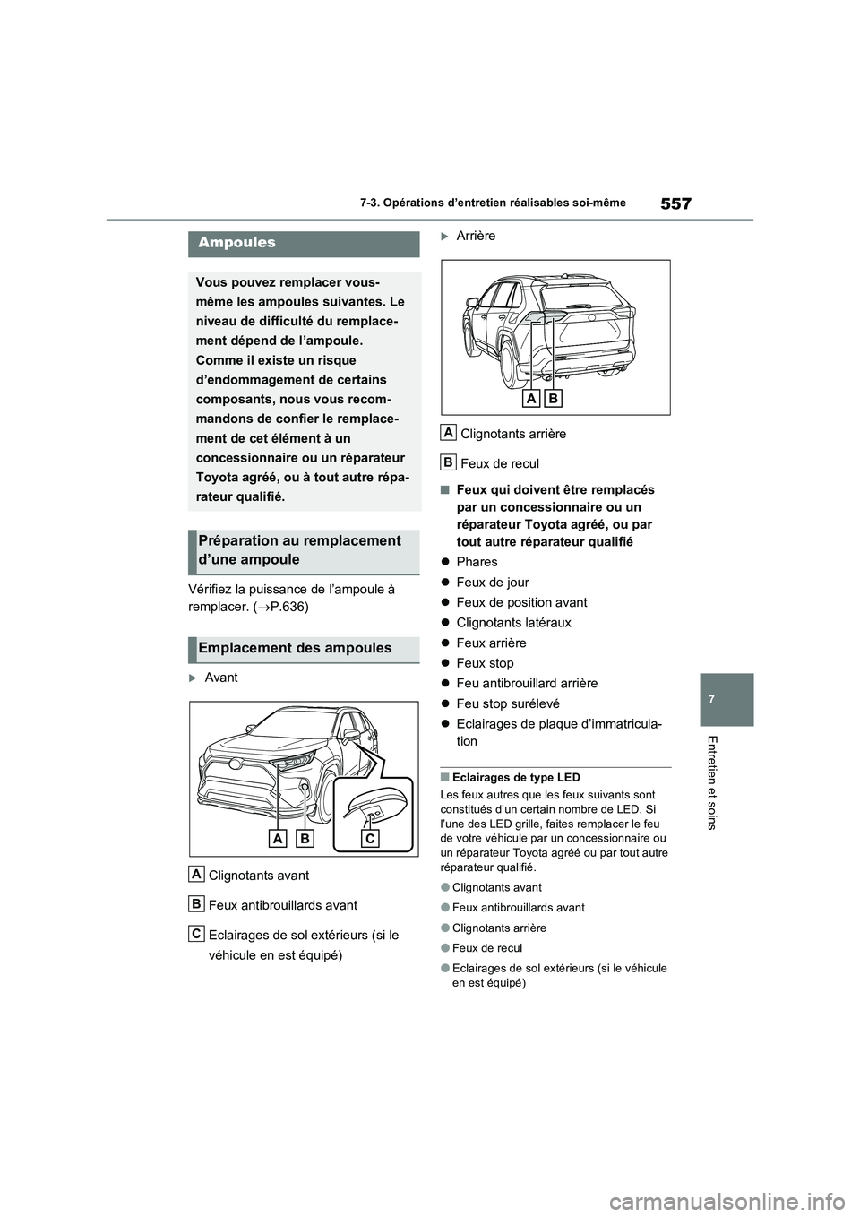 TOYOTA RAV4 PHEV 2021  Notices Demploi (in French) 557
7 
7-3. Opérations d’entretien réalisables soi-même
Entretien et soins
Vérifiez la puissance de l’ampoule à  
remplacer. ( P.636)
Avant 
Clignotants avant 
Feux antibrouillards avan
