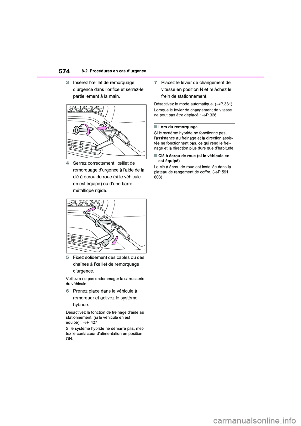 TOYOTA RAV4 PHEV 2021  Notices Demploi (in French) 5748-2. Procédures en cas d’urgence
3Insérez l’œillet de remorquage  
d’urgence dans l’orifice et serrez-le  
partiellement à la main. 
4 Serrez correctement l’œillet de  
remorquage d