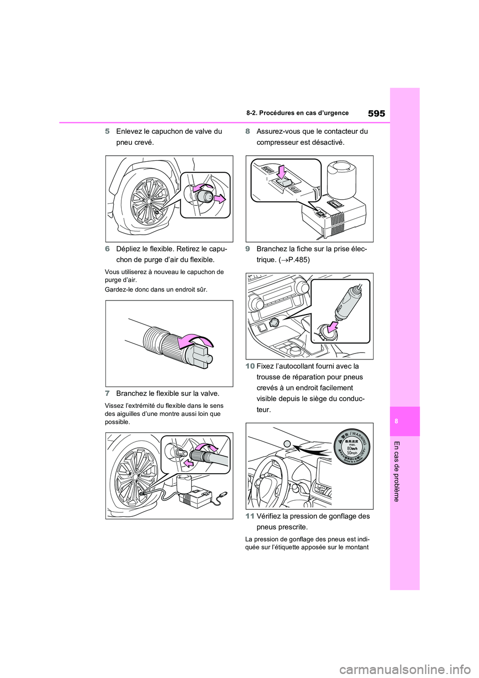 TOYOTA RAV4 PHEV 2021  Notices Demploi (in French) 595
8 
8-2. Procédures en cas d’urgence
En cas de problème
5 Enlevez le capuchon de valve du  
pneu crevé. 
6 Dépliez le flexible. Retirez le capu- 
chon de purge d’air du flexible.
Vous utili