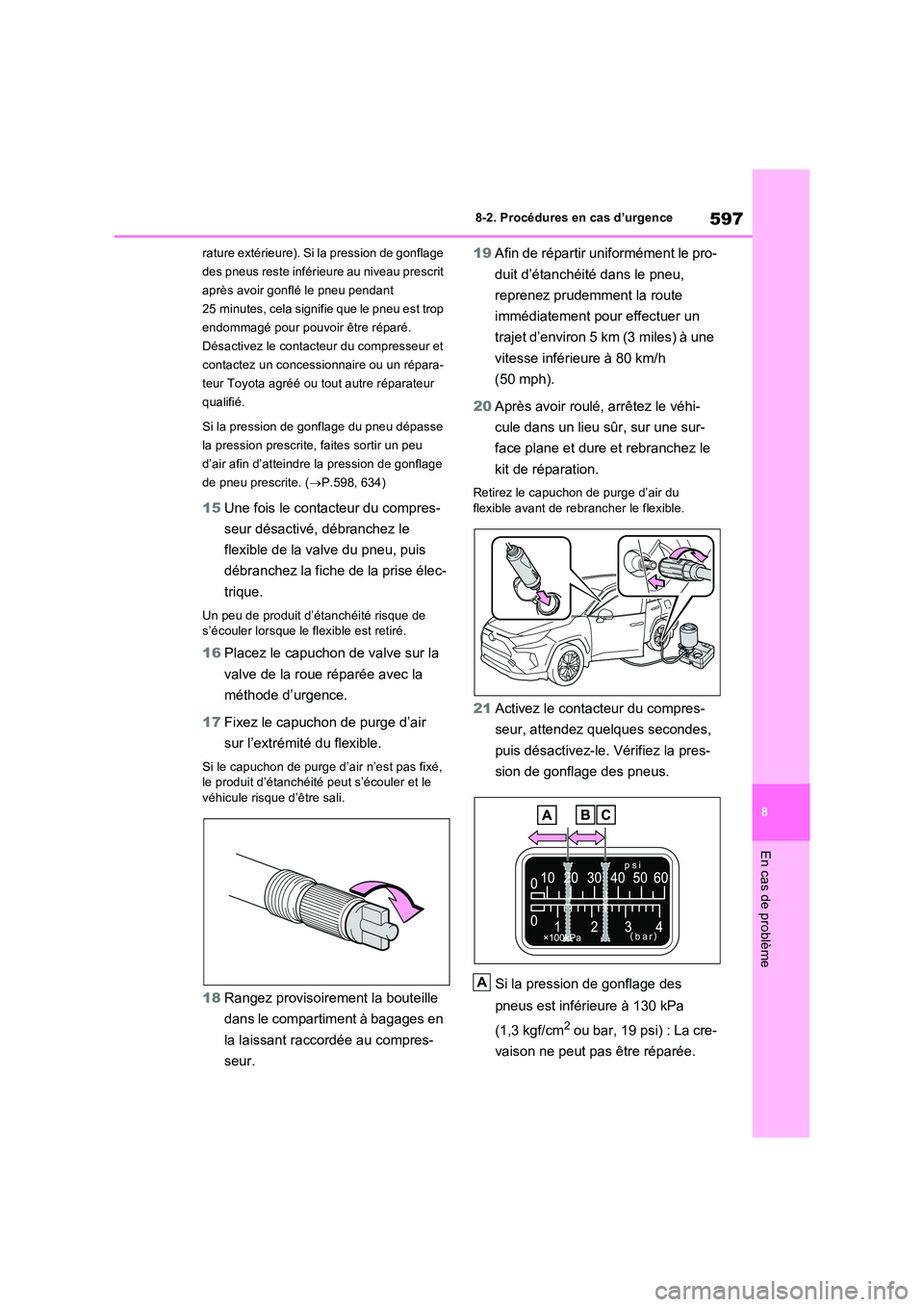 TOYOTA RAV4 PHEV 2021  Notices Demploi (in French) 597
8 
8-2. Procédures en cas d’urgence
En cas de problème
rature extérieure). Si la pression de gonflage  
des pneus reste inférieure au niveau prescrit 
après avoir gonflé le pneu pendant 
2