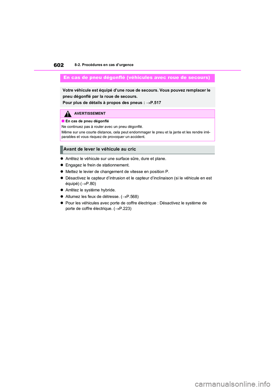 TOYOTA RAV4 PHEV 2021  Notices Demploi (in French) 6028-2. Procédures en cas d’urgence
Arrêtez le véhicule sur une surface sûre, dure et plane. 
 Engagez le frein de stationnement. 
 Mettez le levier de changement de vitesse en position